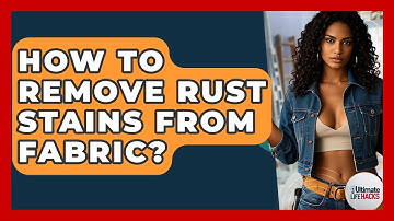 How To Remove Rust Stains From Fabric? - Ultimate Life Hacks