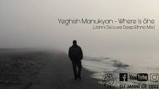 Yeghish Manukyan - Where Is She (Janni De Luxe Deep Ethno Mix) Resimi