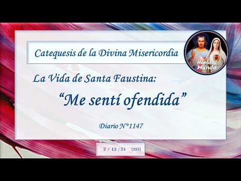 Catequesis de la Divina Misericordia - La Vida de Santa Faustina  - "Me sentí ofendida"