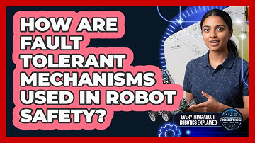 How Are Fault Tolerant Mechanisms Used In Robot Safety?