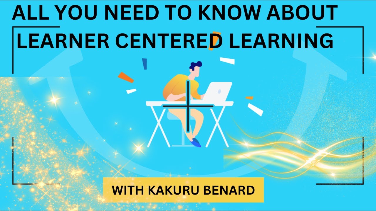 All You need to Know about Learner Centered Learning