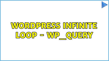 Wordpress: Infinite Loop - WP_Query