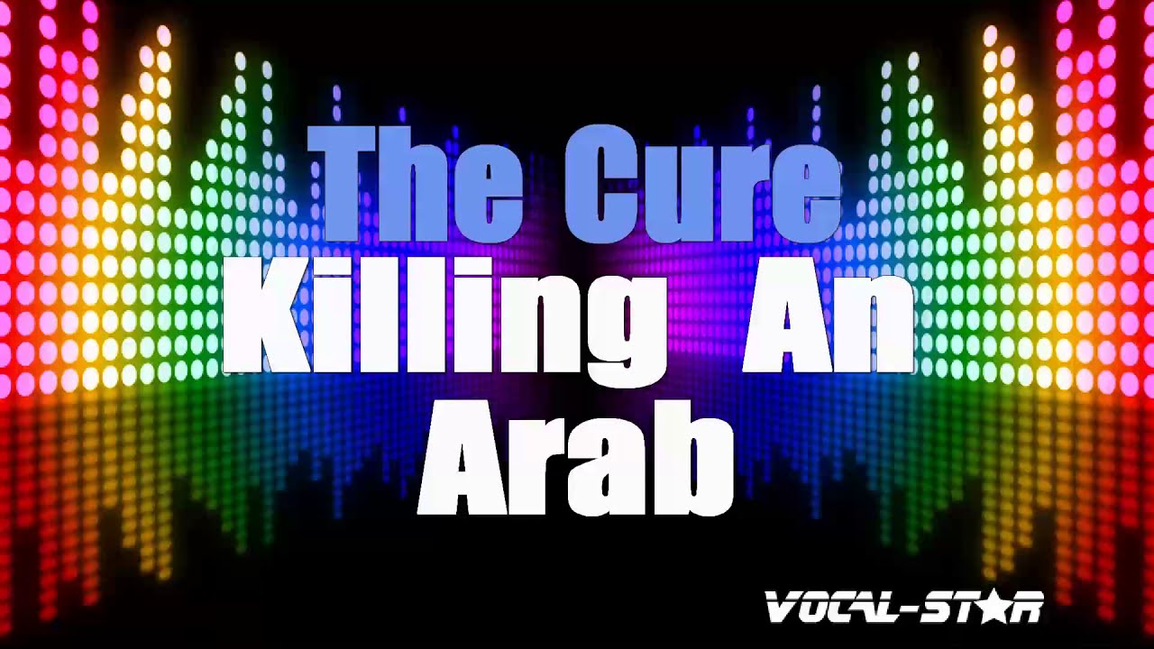 The Cure - Killing An Arab (Karaoke Version) with Lyrics HD Vocal-Star