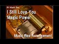 I Still Love You/Magic Power [Music Box]