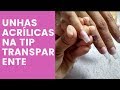 Unhas acrílicas passo a passo  na Tip Transpatente