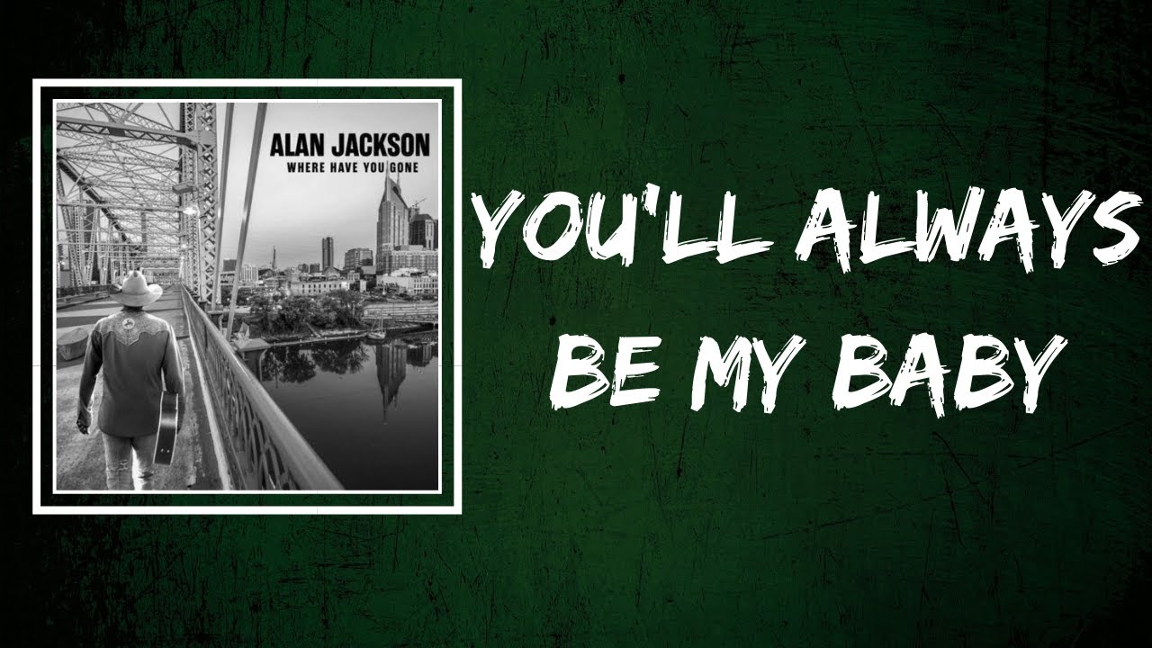 Alan Jackson - You'll Always Be My Baby (Lyrics) - YouTube