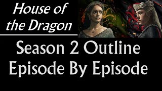 House of the Dragon: Season 2 Outline Episode By Episode Based on Filming Reports (SPOILERS)