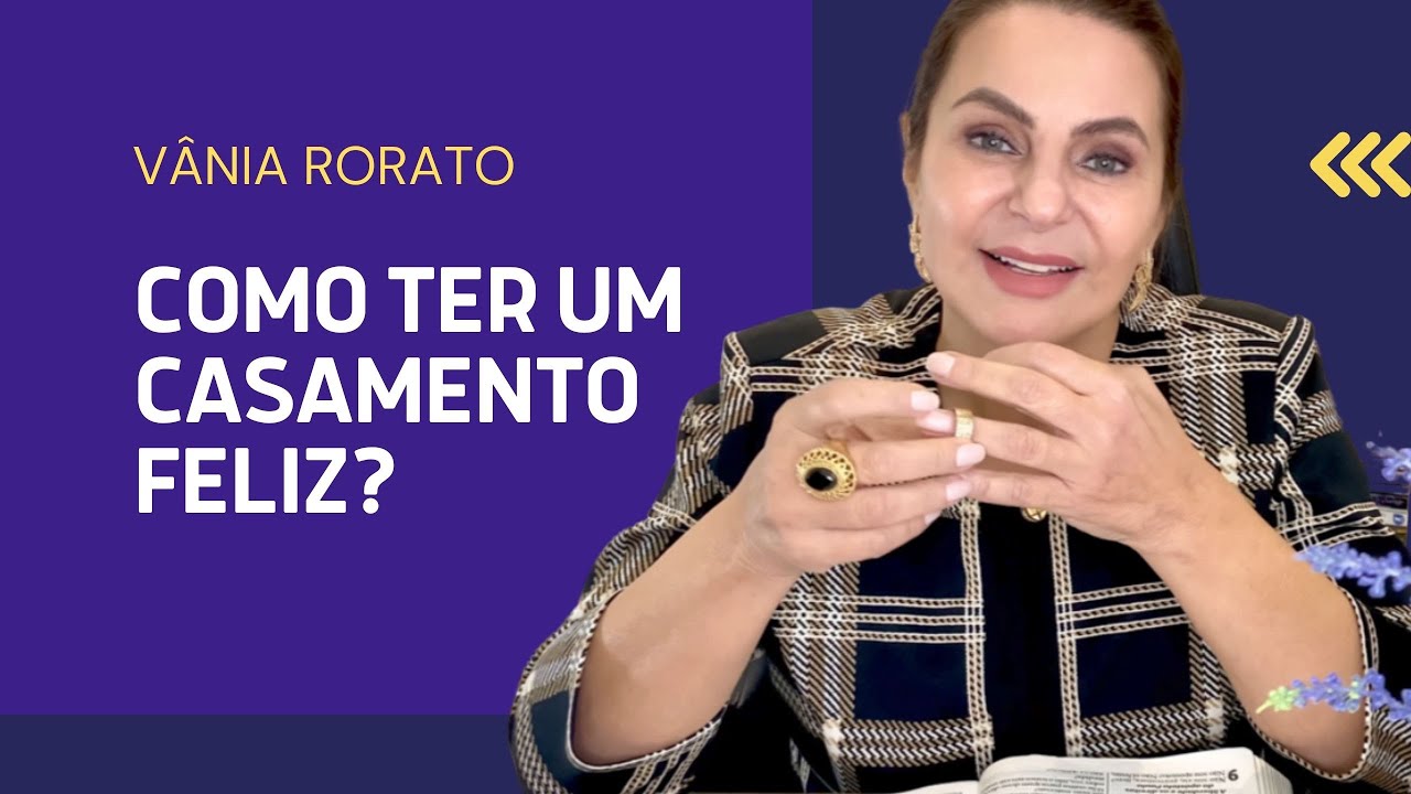 COMO TER UM CASAMENTO FELIZ? |  Vânia Rorato