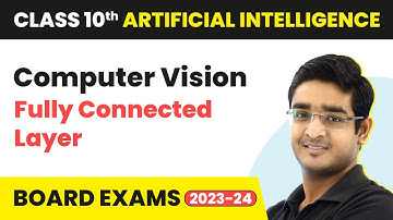 Fully Connected Layer - Computer Vision | Class 10 Artificial Intelligence | CBSE 2024_25