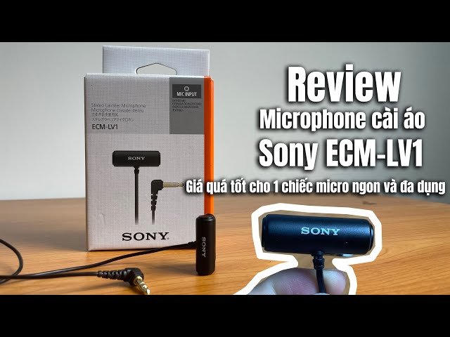 Review microphone cài áo Sony ECM-LV1, giá quá hợp lý cho 1 chiếc mic chất lượng cao