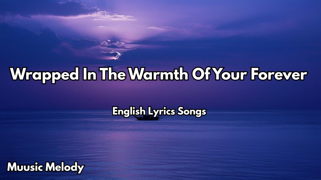 Wrapped In The Warmth Of Your Forever 💋| English Romantic Love Song (Lyrics) | 2025 Wrapped In The Warmth Of Your Forever 💋| English Romantic Love Song (Lyrics) | 2025