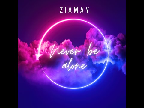 Never Be Alone  -  Ziamay (Official Lyric Video)