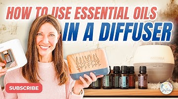 The Ultimate Guide: How to use Essential Oils in a Diffuser