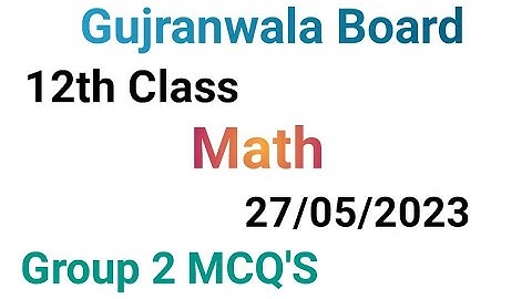 12th class math question paper 2023|Gujranwala board|12 class math group 2 mcqs paper 2023