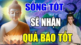 Người Sống Tốt Sẽ Có Quả Báo Tốt  Tất Cả Đều Do Nhân Quả - Bình An Trọn Đời