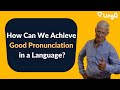 How Can We Achieve Good Pronunciation in a Language?