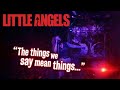 Little Angels - "The things we say mean things..."