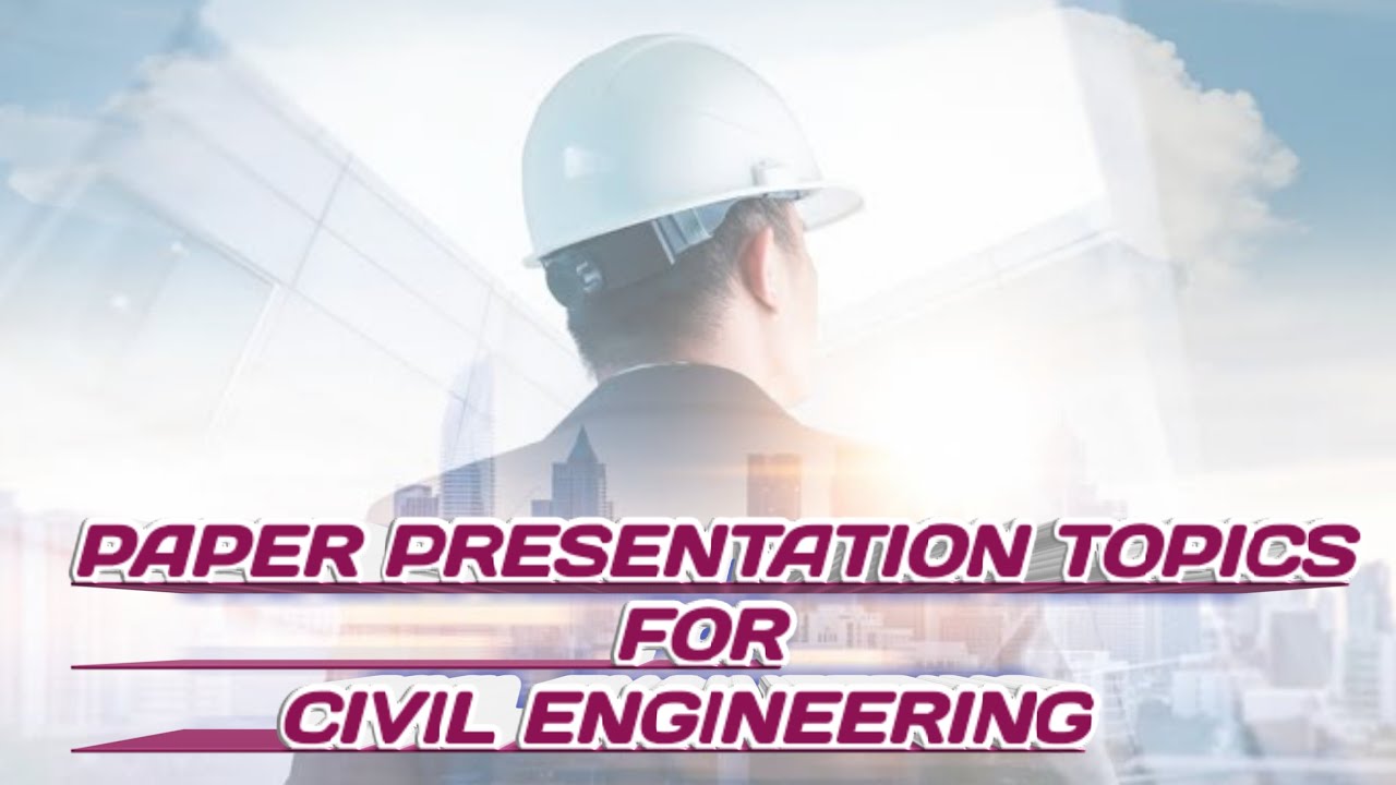 latest paper presentation topics in civil engineering