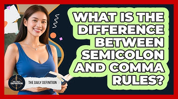 What Is The Difference Between Semicolon And Comma Rules? - The Daily Definition