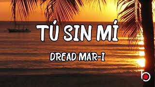 TÚ SIN MÍ - DREAD MAR-I (LYRICS)