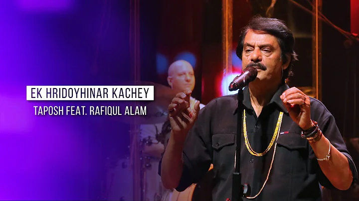 EK HRIDOYHINAR KACHEY - TAPOSH FEAT. RAFIQUL ALAM ...