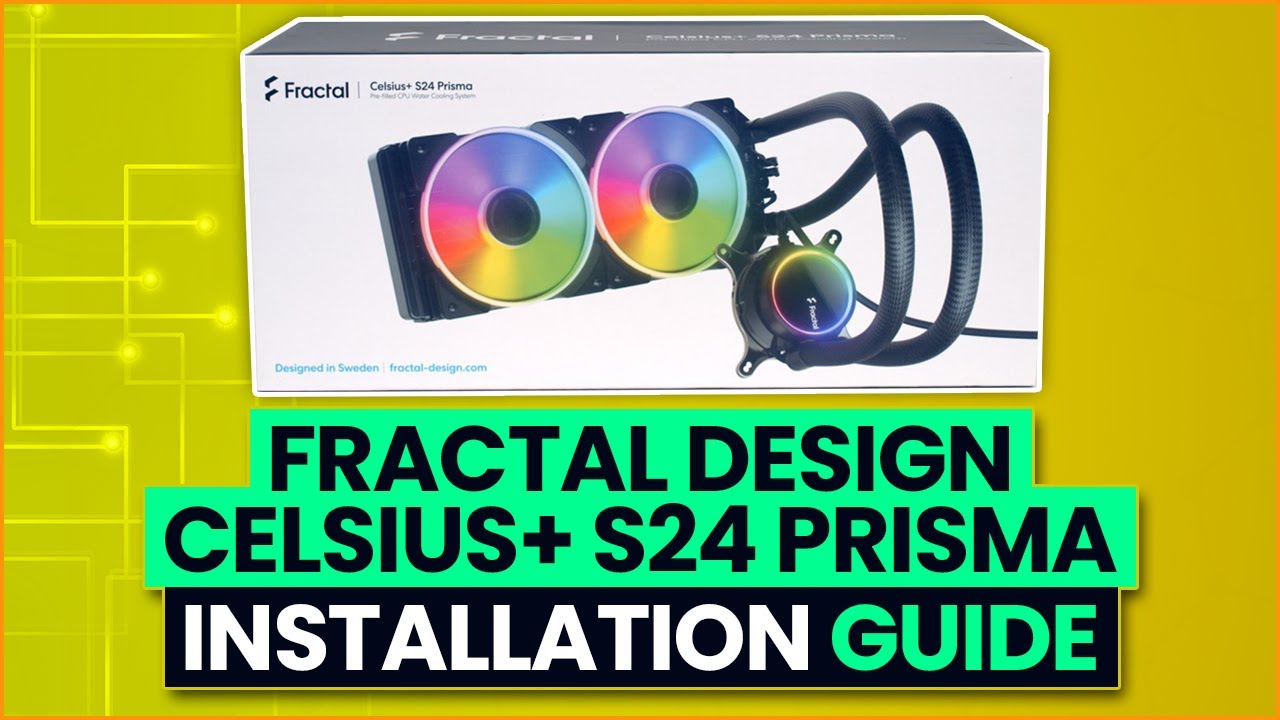 Fractal Design Celsius+ S24 Prisma AIO Installation Guide