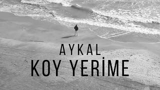 Aykal - Koy Yeri̇me