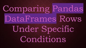 Comparing Pandas DataFrames Rows Under Specific Conditions