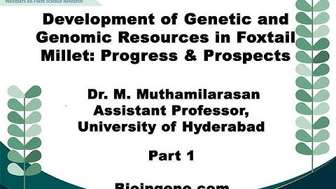 Bioingene.com Webinar on Development of Genetic and genomic resources in foxtail millet [Part 1of 2]