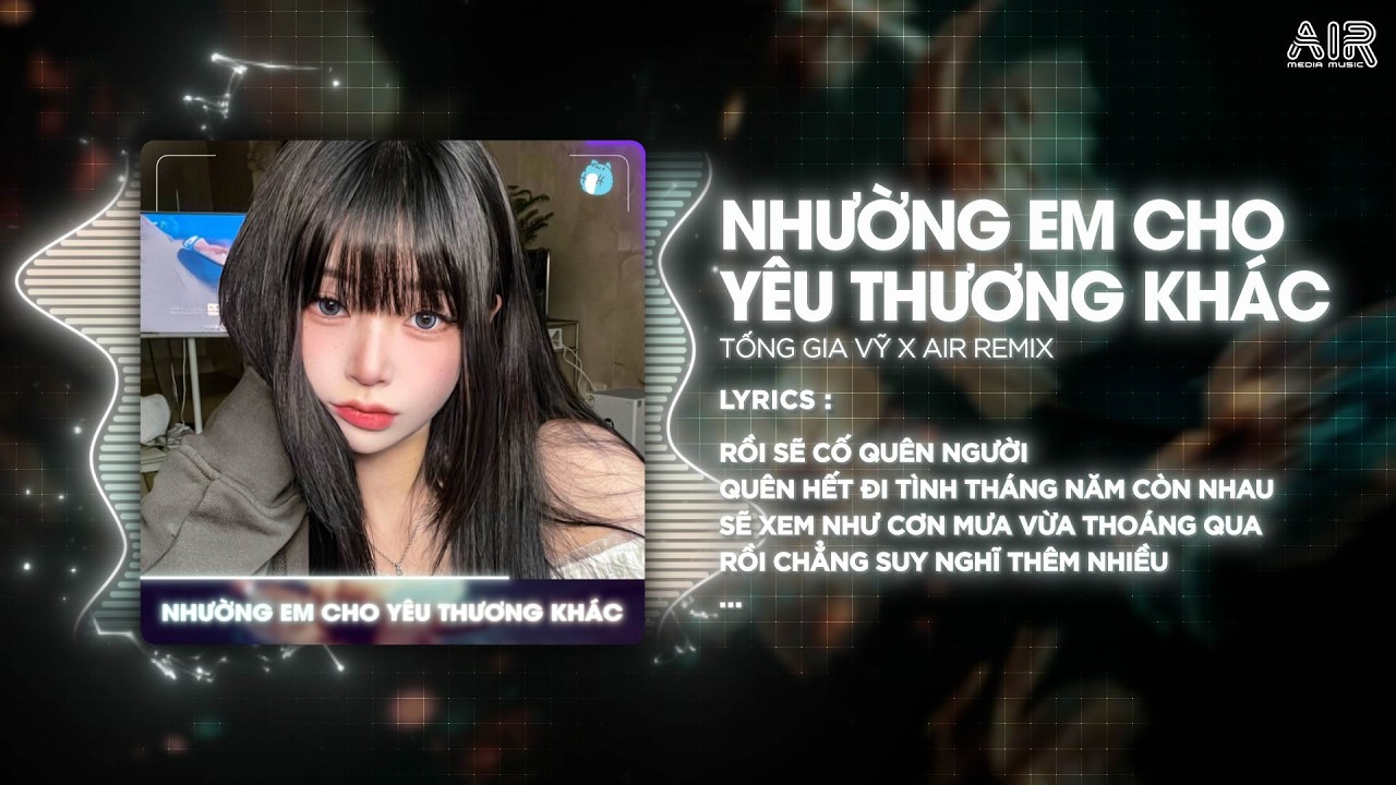Nhường Em Cho Yêu Thương Khác Remix (Bản Hot TikTok) - Tống Gia Vỹ ♫ Rồi Sẽ Cố Quên Người Remix
