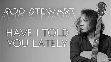 FELIX IRWAN | ROD STEWARD - HAVE I TOLD YOU LATELY