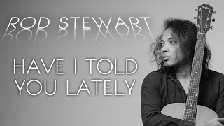 Video thumbnail of "FELIX IRWAN | ROD STEWARD - HAVE I TOLD YOU LATELY"