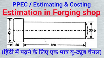 estimation in forging shop numerical, process planning estimating and costing, ppec lecture