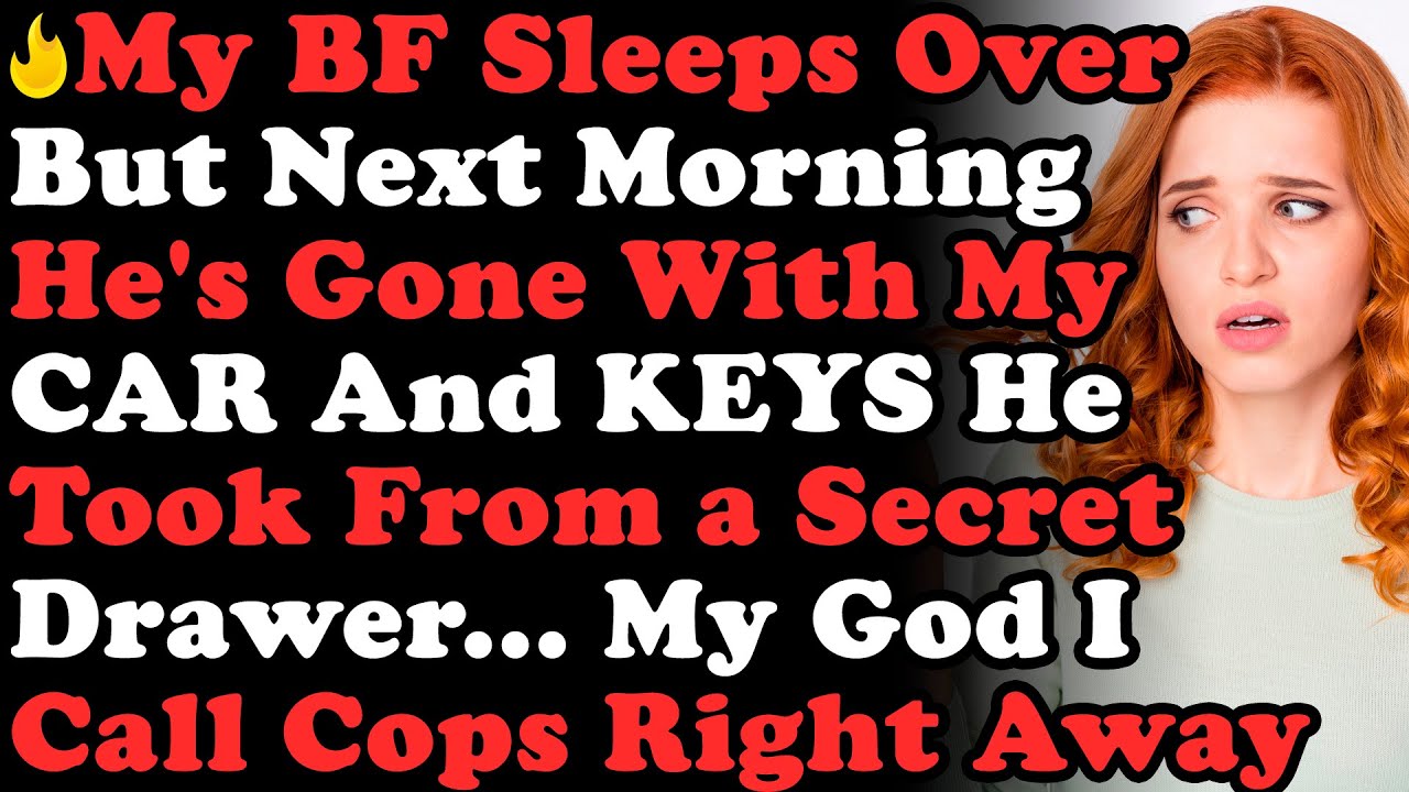 BF Sleeps Over But Next Morning He's Gone With My CAR & KEYS He Took From My Secret Drawer... My God