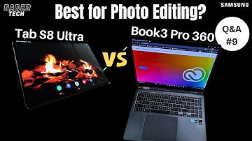 Best for Photo Editing - Samsung Tab S8 Ultra or Book3 Pro 360? | Weekly Q&A E9