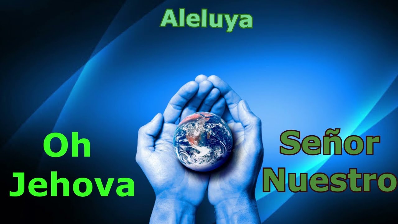 PISTA DEL CORO OH JEHOVA SEÑOR NUESTRO (LETRAS)