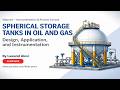 Spherical Storage Tanks in Oil &amp; Gas – Design, Applications &amp; Instrumentation