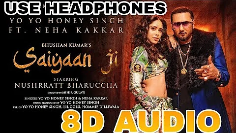 Saiyaan Ji (8D AUDIO) : Yo Yo Honey Singh | Neha Kakkar | Nishrratt Bharuccha | Lil G | Homiie D