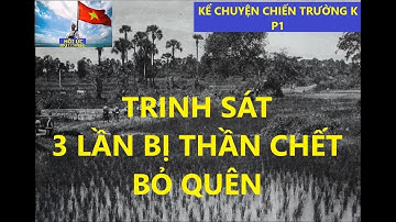 TS (p1) TRINH SÁT CHIẾN TRƯỜNG K ba  LẦN THẦN CHẾT BỎ QUÊN/ chiếntrườngk / hồiức