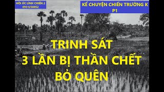 TS (p1) TRINH SÁT CHIẾN TRƯỜNG K- 3 LẦN THẦN CHẾT BỎ QUÊN\/hồi ức lính chiến 2