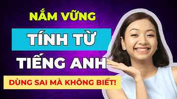 5 Bí Mật Về Tính Từ Tiếng Anh Nhất Định PHẢI GHI NHỚ Để Hiểu Sâu Ngữ Pháp