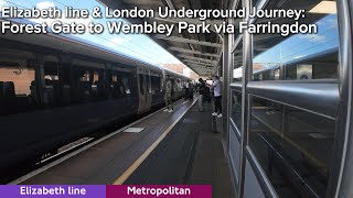 Elizabeth line & London Underground Journey: Forest Gate to Wembley Park via Farringdon