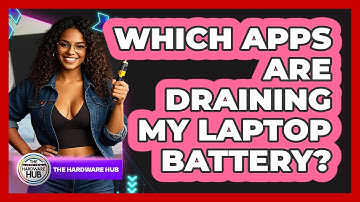 Which Apps Are Draining My Laptop Battery? - The Hardware Hub