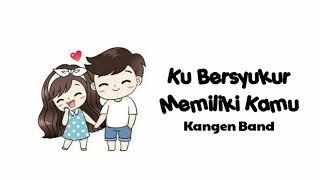 KU BERSYUKUR MEMILIKI KAMU PERSI ANIMASI ( KANGEN BAND )