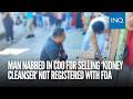 Man nabbed in CDO for selling ‘kidney cleanser’ not registered with FDA