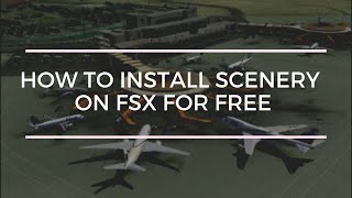 How To Install Scenery/Airports On Fsx For Free 2021