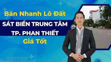 Bán nhanh lô đất sát biển trung tâm thành phố Phan Thiết giá tốt | Nhà Đất Phan Thiết