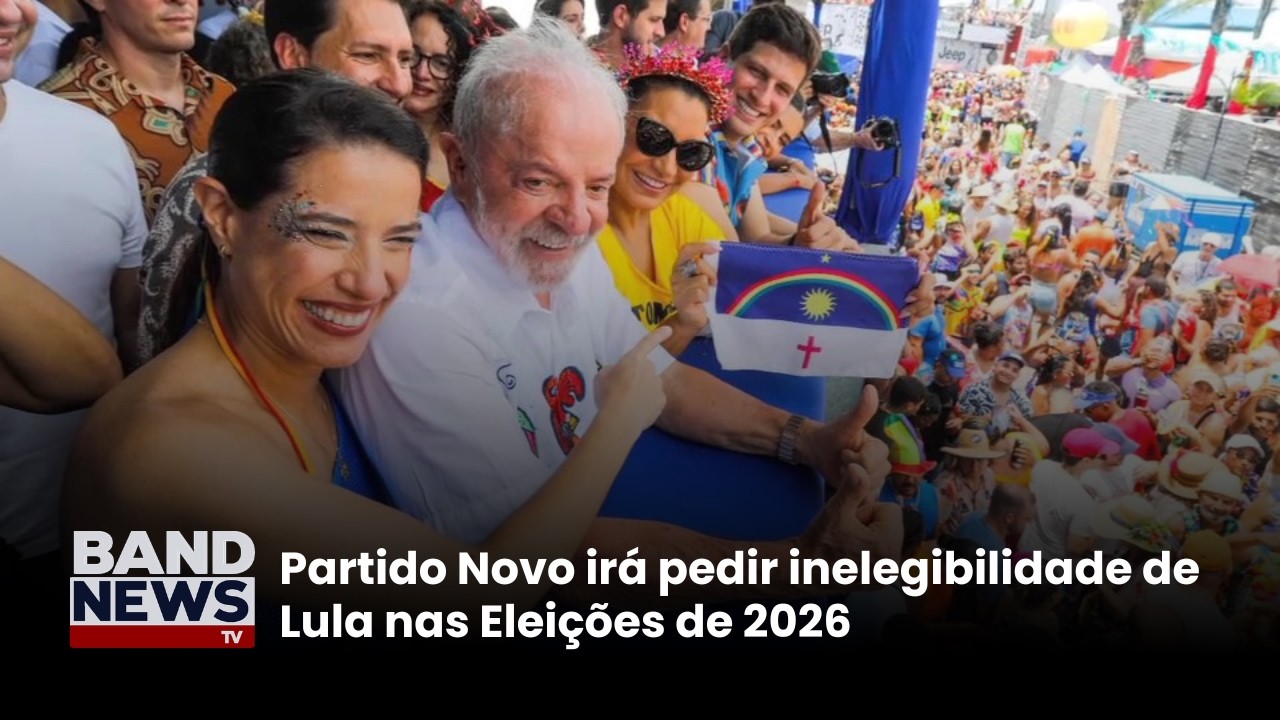 Partido Novo irá pedir inelegibilidade de Lula nas Eleições de 2026 | BandNews TV