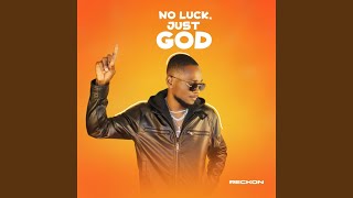 No Luck, Just God