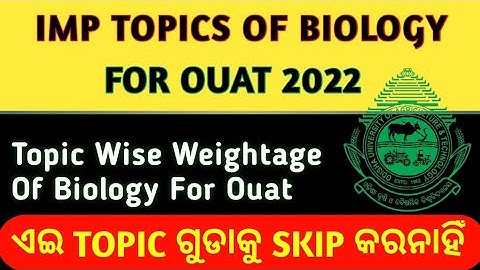 IMP TOPICS OF BIOLOGY FOR OUAT 2022|TOPIC WISE WEIGHTAGE IN BIOLOGY FOR OUAT 2022
